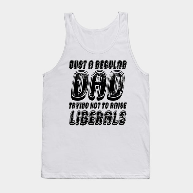 Just A Regular Dad Trying Not To Raise Liberals Tank Top by Officail STORE